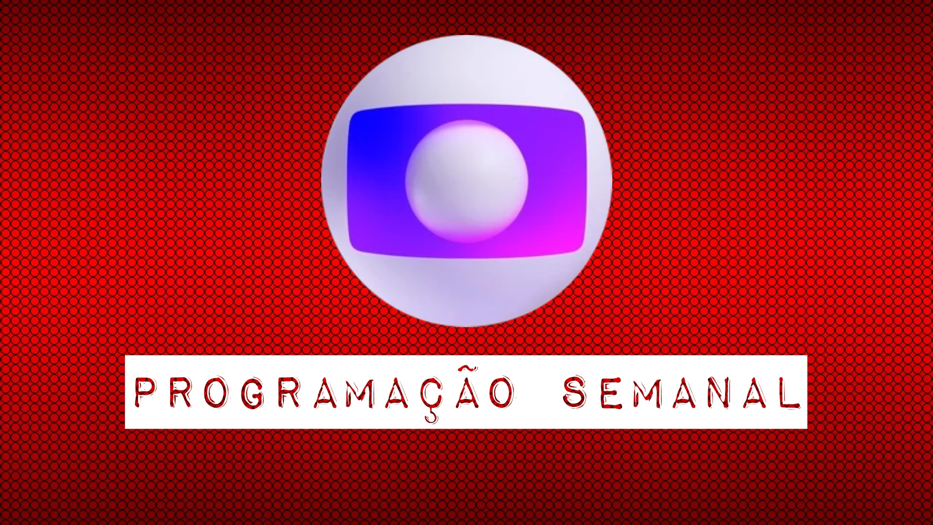 Programação Semanal da Globo